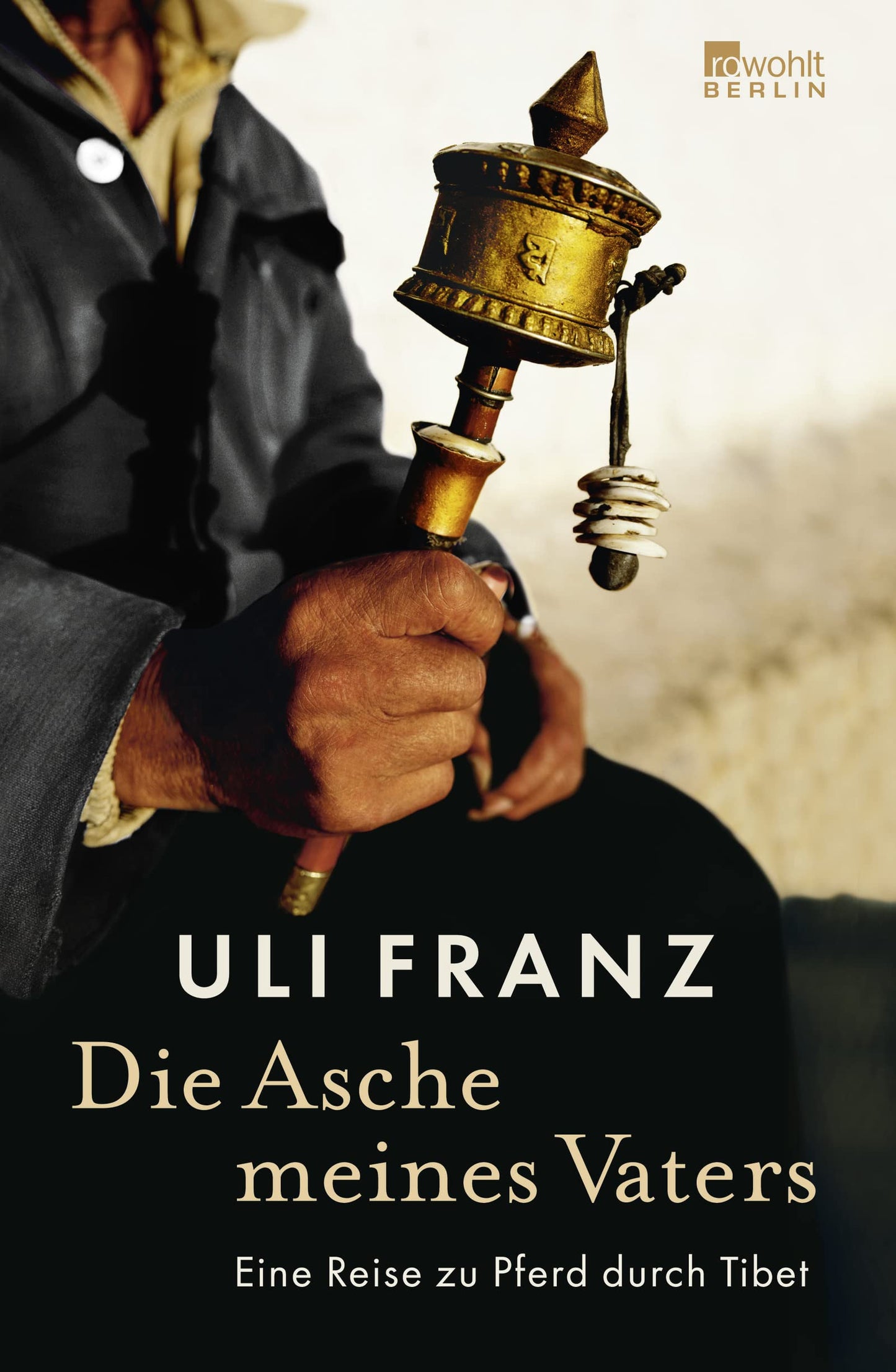 Die Asche meines Vaters: Eine Reise zu Pferd durch Tibet