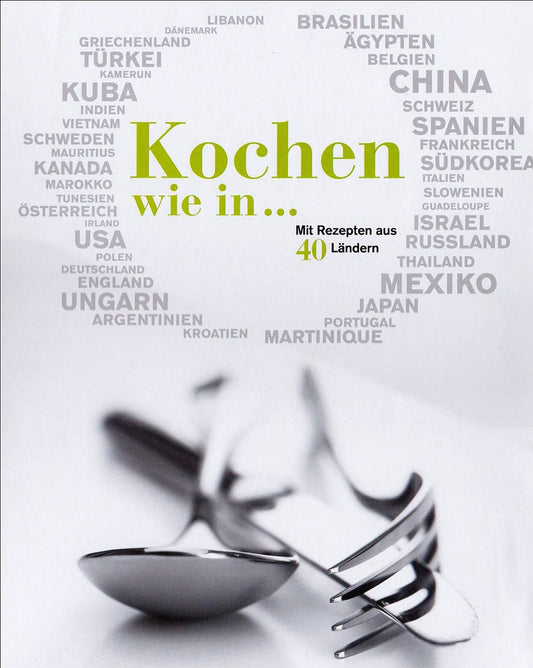 Kochen wie in...: Mit Rezepten aus 40 Ländern