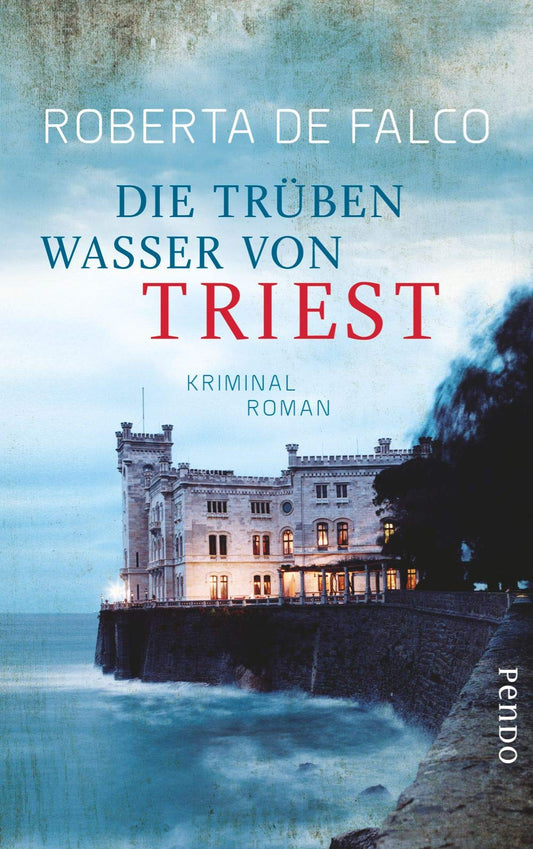 Die trüben Wasser von Triest (Commissario-Benussi-Reihe 1): Kriminalroman