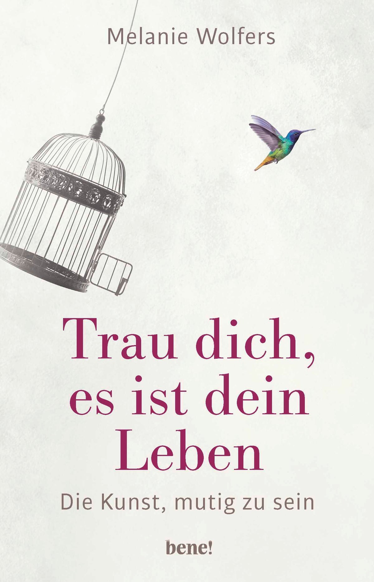 Trau dich, es ist dein Leben: Die Kunst, mutig zu sein