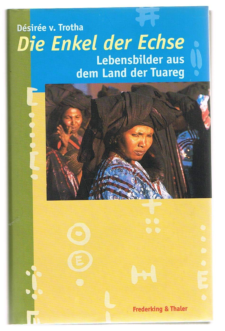 Die Enkel der Echse: Lebensbilder aus dem Land der Tuareg