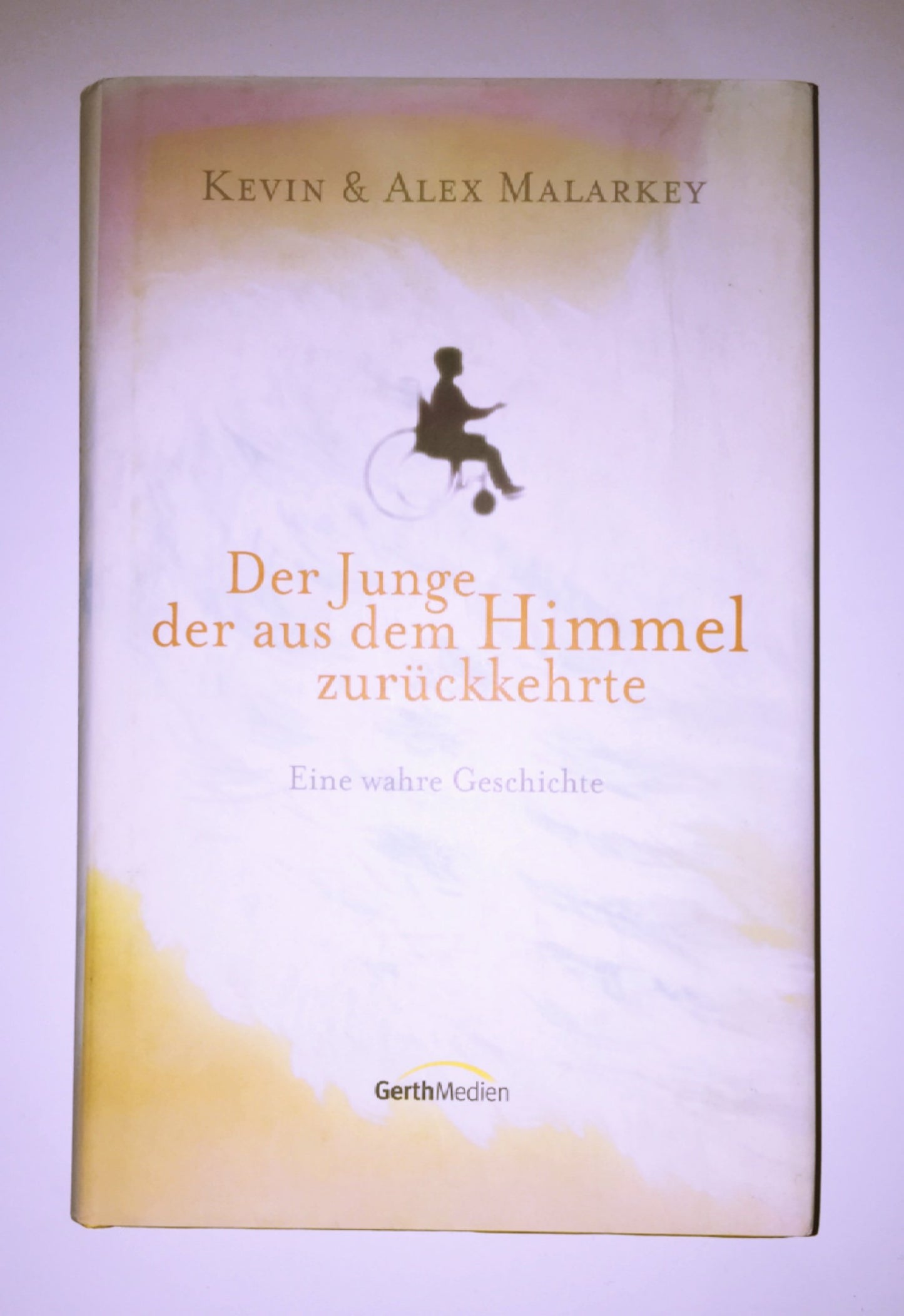 Der Junge, der aus dem Himmel zurückkehrte: Eine wahre Geschichte.