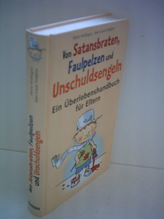 Pierre Antilogus: Von Satansbraten, Faulpelzen und Unschuldsengeln - Ein Überlebenshandbuch für Eltern