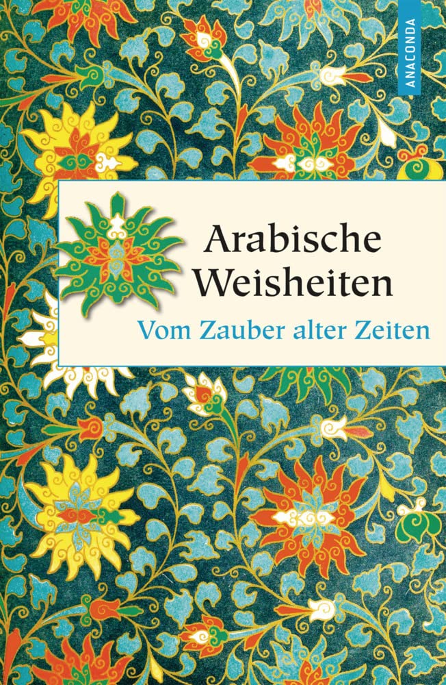 Arabische Weisheiten. Vom Zauber alter Zeiten (Geschenkbuch Weisheit, Band 36)