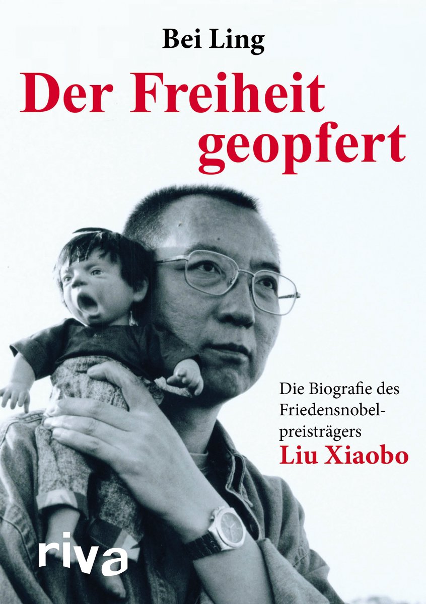 Der Freiheit geopfert: Die Biographie des Friendensnobelpreisträgers Liu Xiaobo