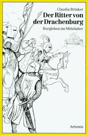 Der Ritter von der Drachenburg. Burgleben im Mittelalter