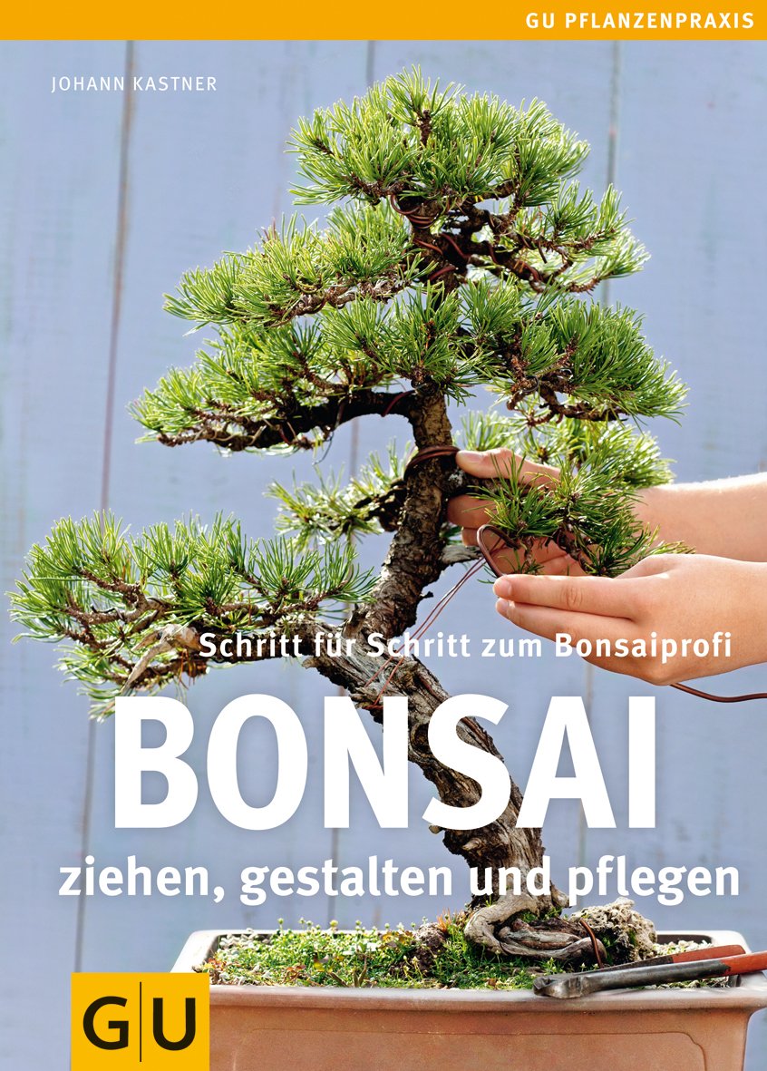 Bonsai ziehen, gestalten und pflegen: Schritt für Schritt zum Bonsaiprofi (GU Praxisratgeber Garten)