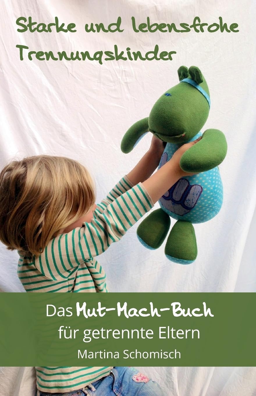Starke und lebensfrohe Trennungskinder: Das Mut-mach-Buch für getrennte Eltern