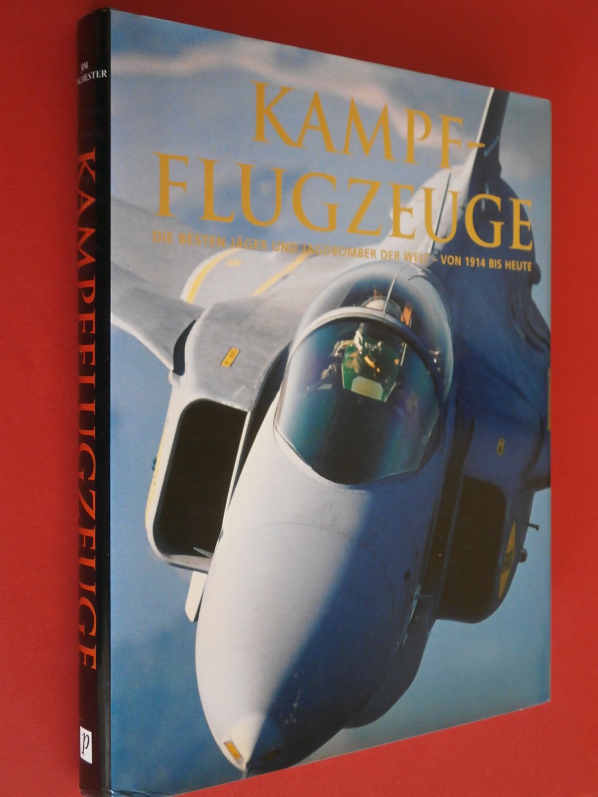 Kampfflugzeuge - Die besten Jäger und Jagdbomber der Welt - von 1914 bis heute