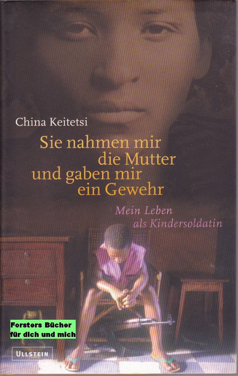 Sie nahmen mir die Mutter und gaben mir ein Gewehr. Mein Leben als Kindersoldatin