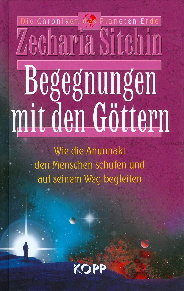 Begegnungen mit den Göttern: Wie die Anunnaki den Menschen schufen und auf seinem Weg begleiten