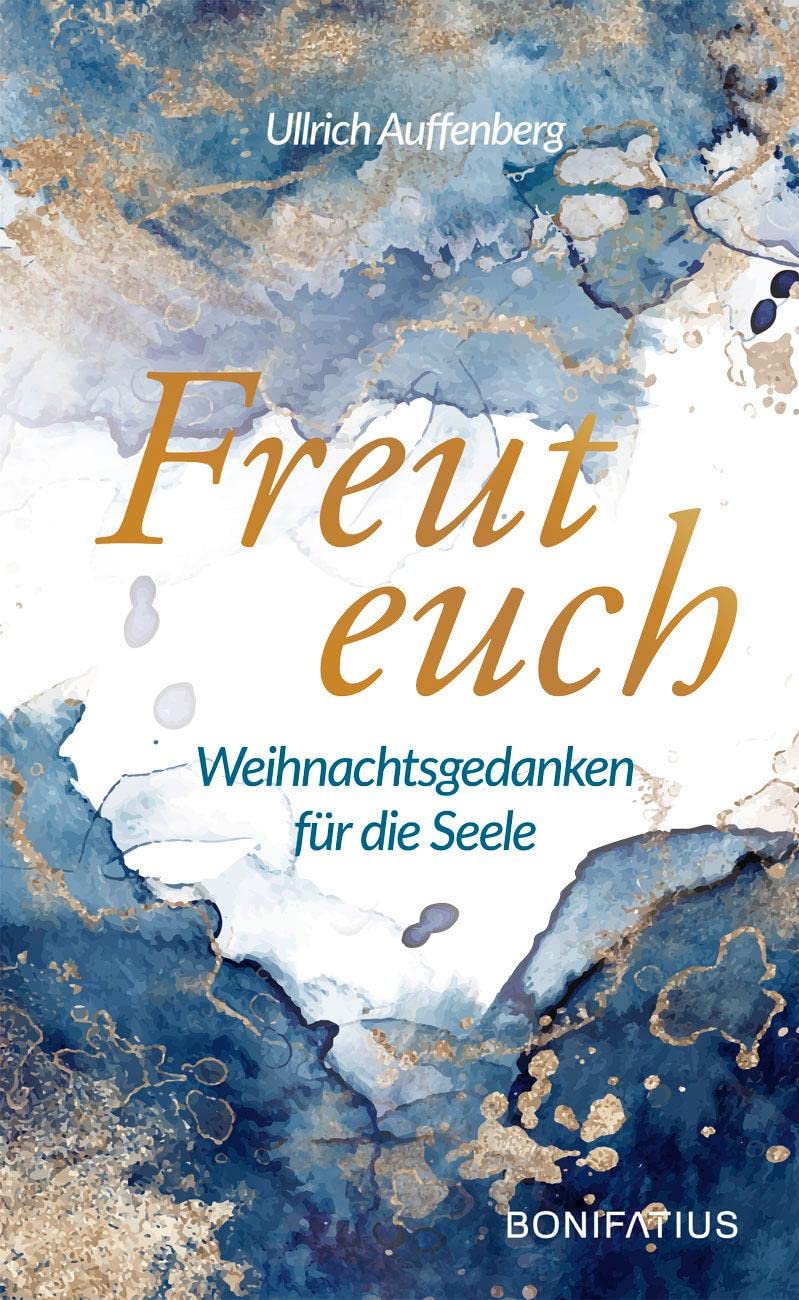 Freut euch: Weihnachtsgedanken für die Seele: Weihnachtsgedanken für die Seele. Moderne Weihnachtsgeschichten, die Hoffnung spenden und zum Nachdenken ... spirituelles Weihnachtsbuch für Erwachsene.