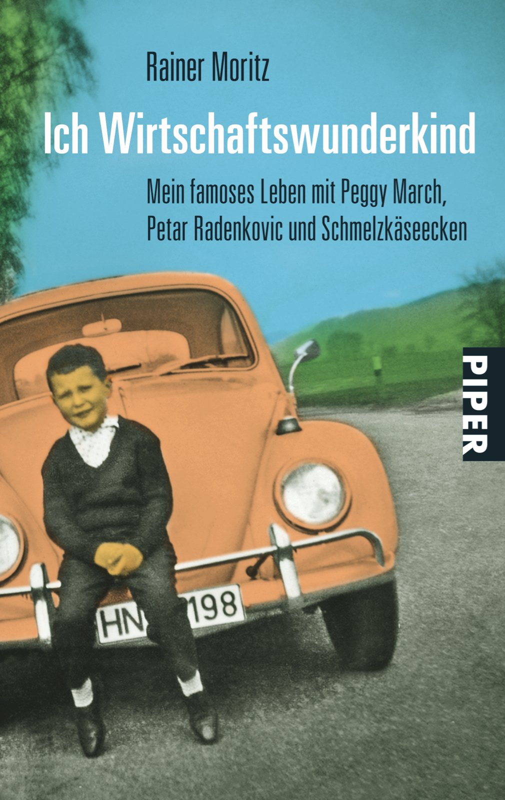 Ich Wirtschaftswunderkind: Mein famoses Leben mit Peggy March, Petar Radenkovic und Schmelzkäseecken (Piper Taschenbuch, Band 25748)