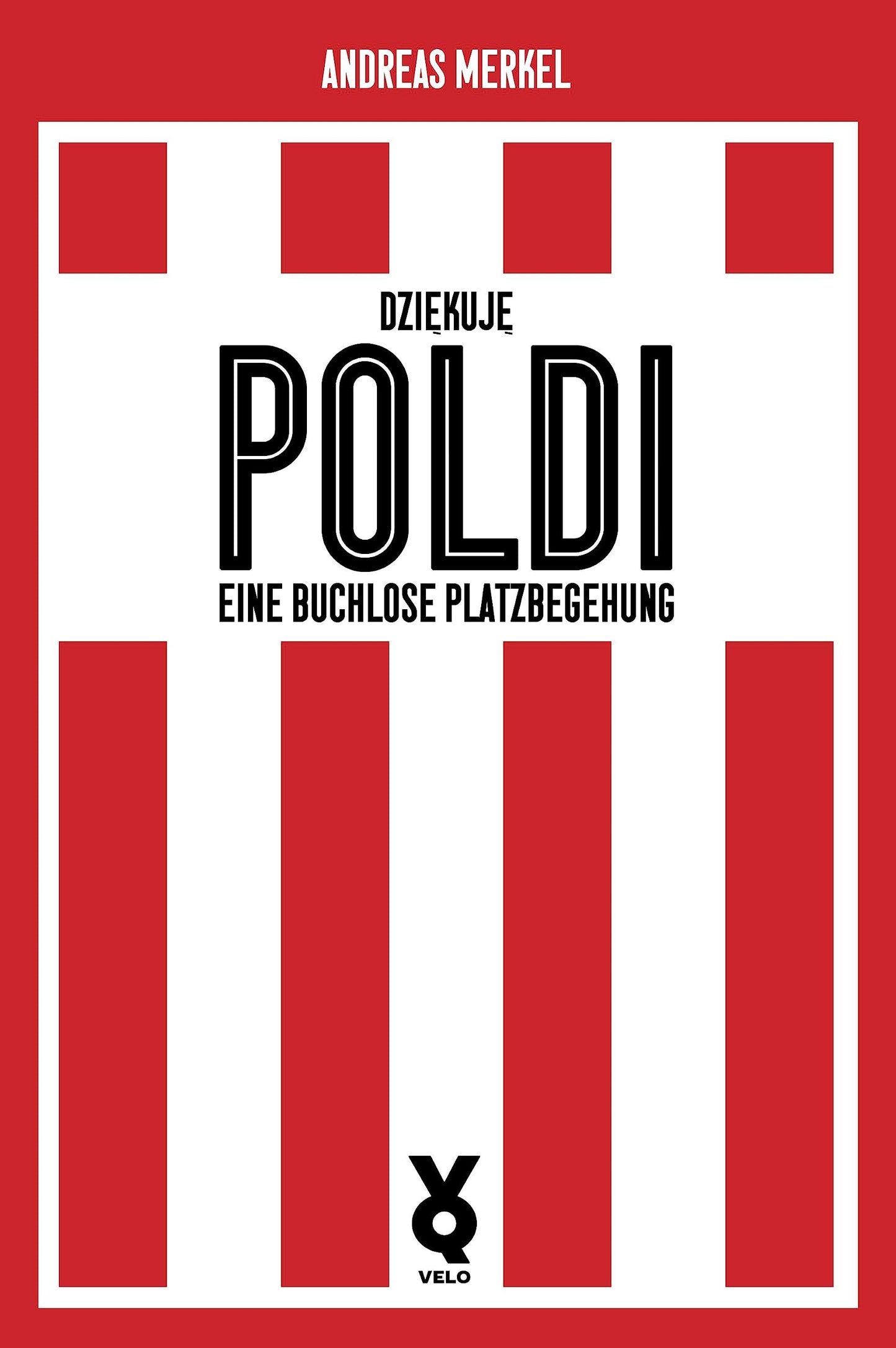 Dziekuje Poldi!: Eine buchlose Platzbegehung (Ikonen)