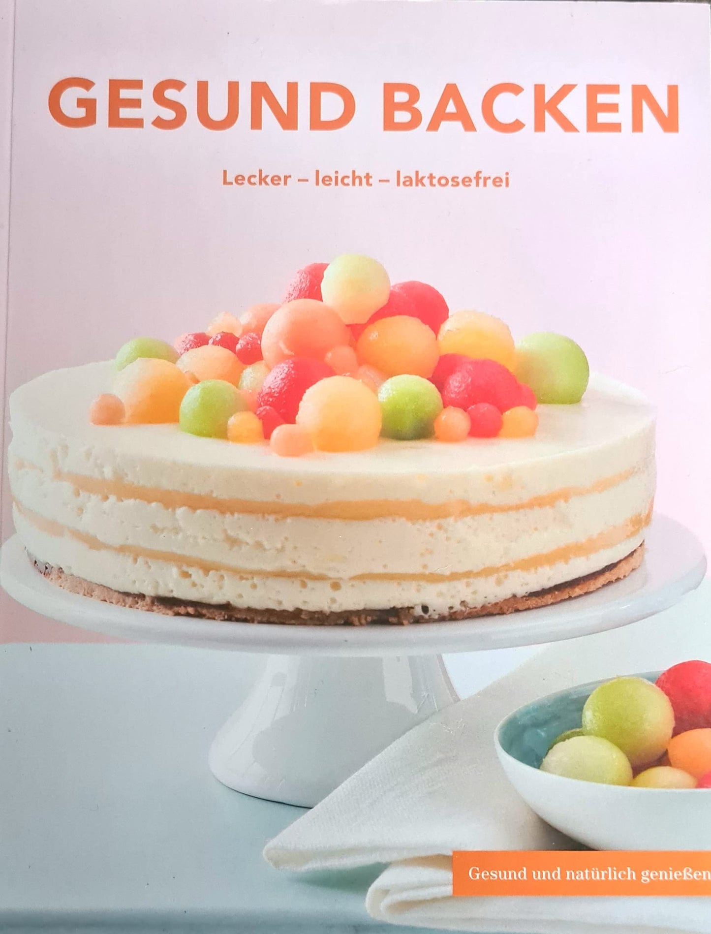 Gesund backen - lecker-leicht-laktosefrei - gesund und natürlich genießen
