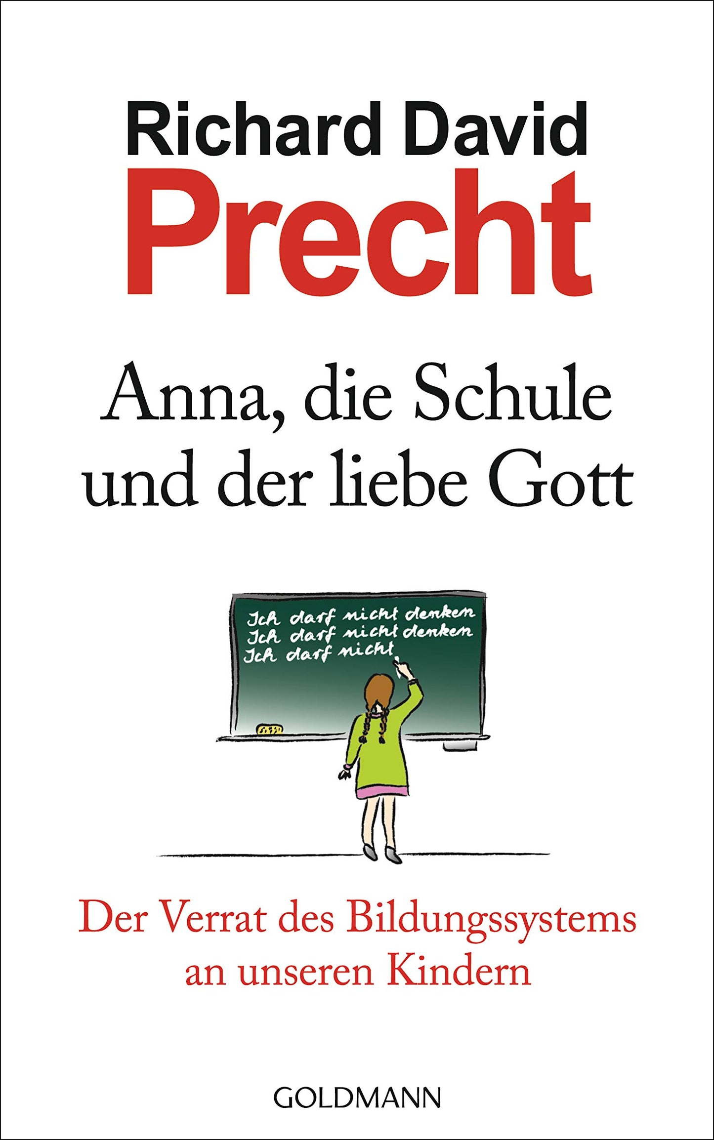 Anna, die Schule und der liebe Gott: Der Verrat des Bildungssystems an unseren Kindern