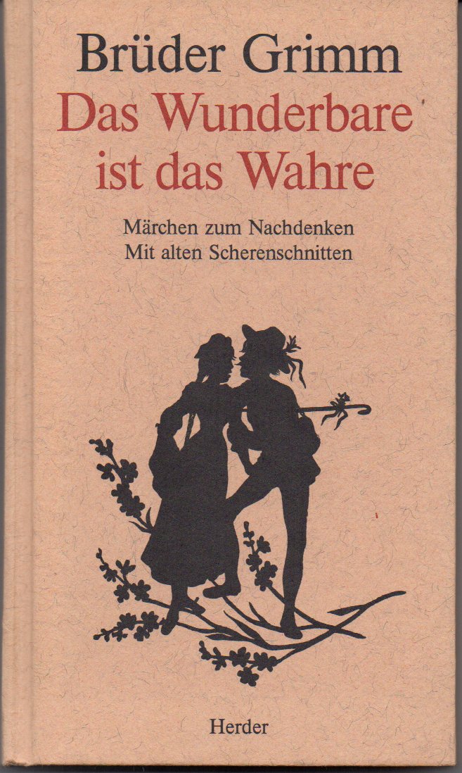Das Wunderbare ist das Wahre. Märchen zum Nachdenken
