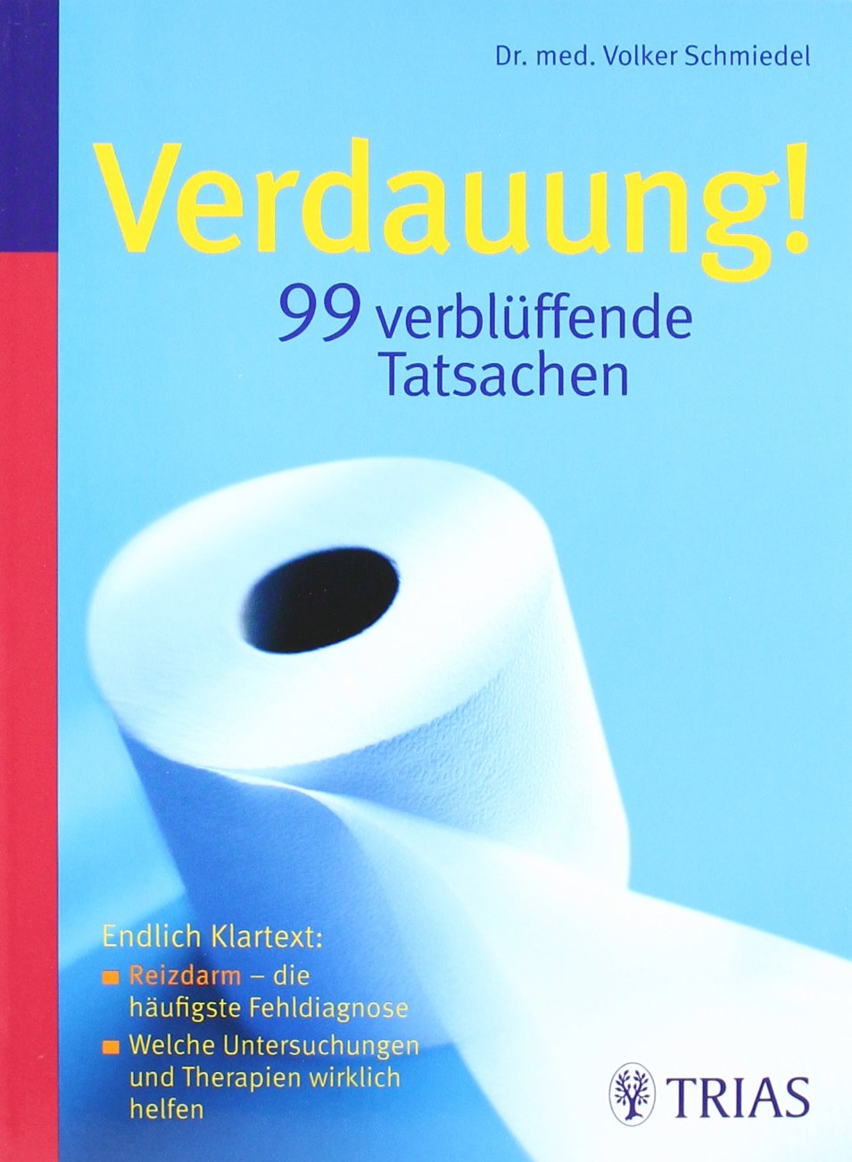 Verdauung! 99 verblüffende Tatsachen: Endlich Klartext: - Reizdarm - die häufigste Fehldiagnose