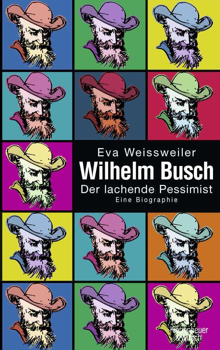 Wilhelm Busch: Der lachende Pessimist - Eine Biographie