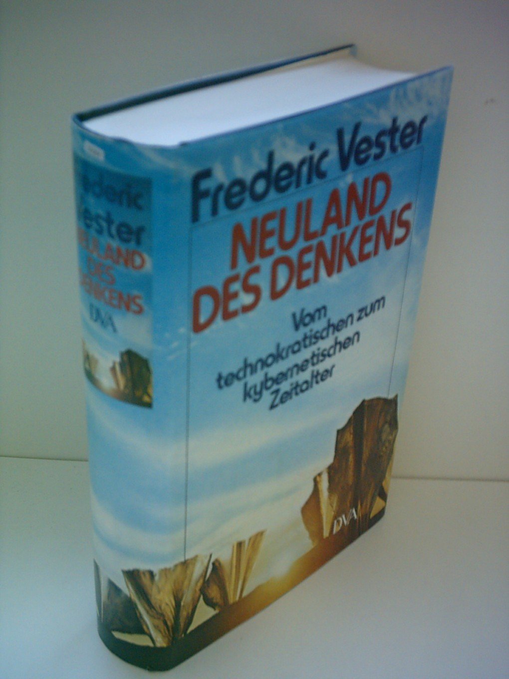 Frederic Vester: Neuland des Denkens - Vom technokratischen zum kypernetischen Zeitalter