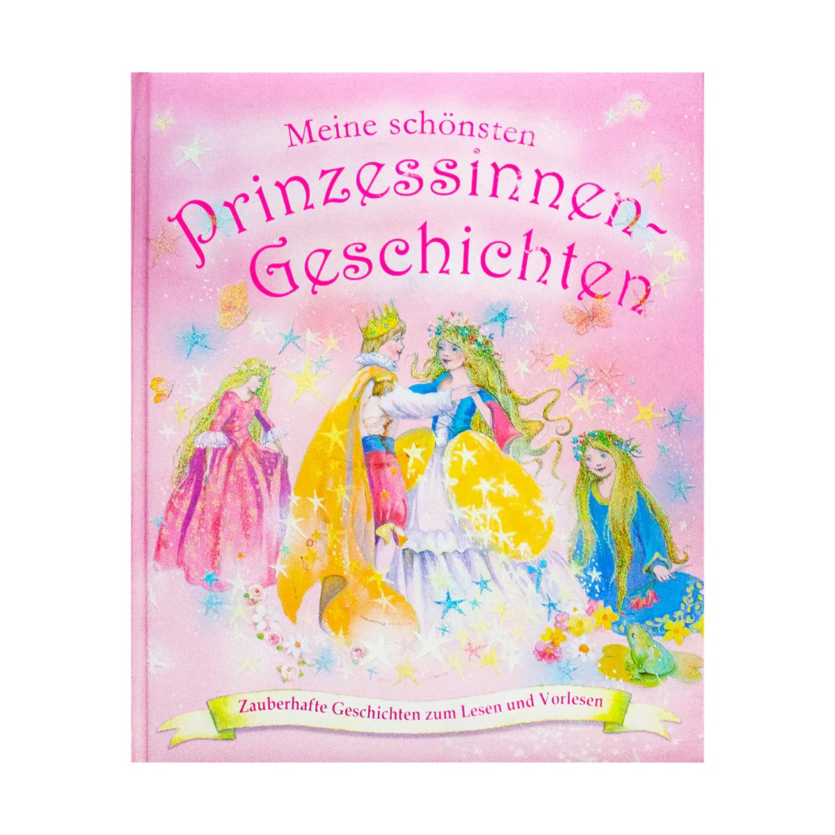Meine schönsten Prinzessinnen Geschichten: Zauberhafte Geschichten um Lesen und Vorlesen