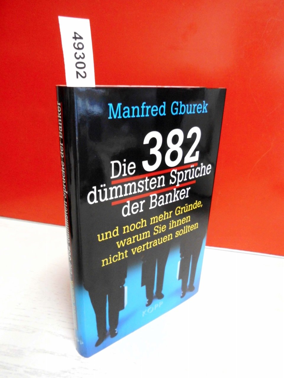 Die 382 dümmsten Sprüche der Banker: Und noch mehr Gründe, warum Sie ihnen nicht trauen sollten