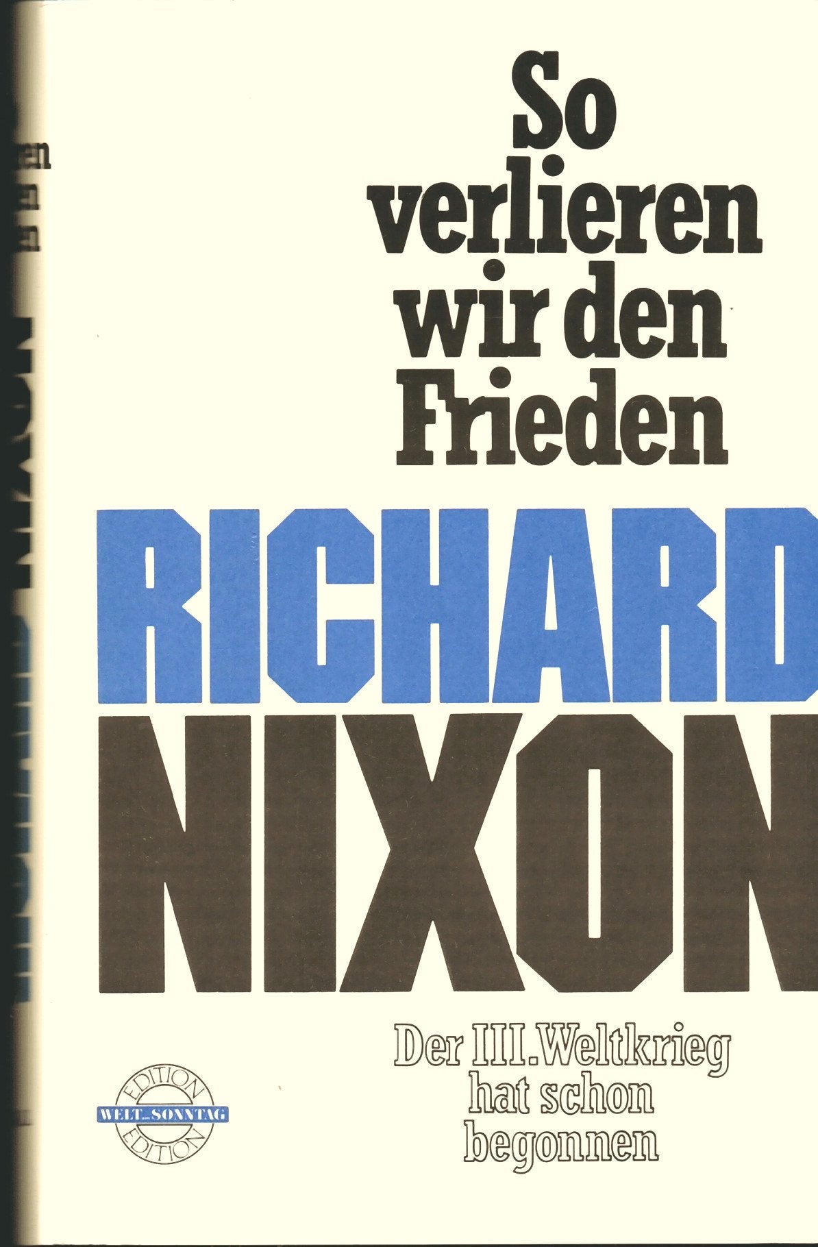 RICHARD NIXON - So verlieren wir den Frieden. Der dritte Weltkrieg hat schon begonnen. Aus d. Amerikan. von Geert Demarst u. Guy Montag