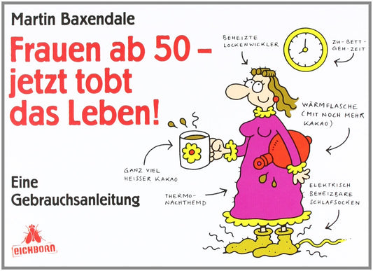 Frauen ab 50 - jetzt tobt das Leben!: Eine Gebrauchsanleitung