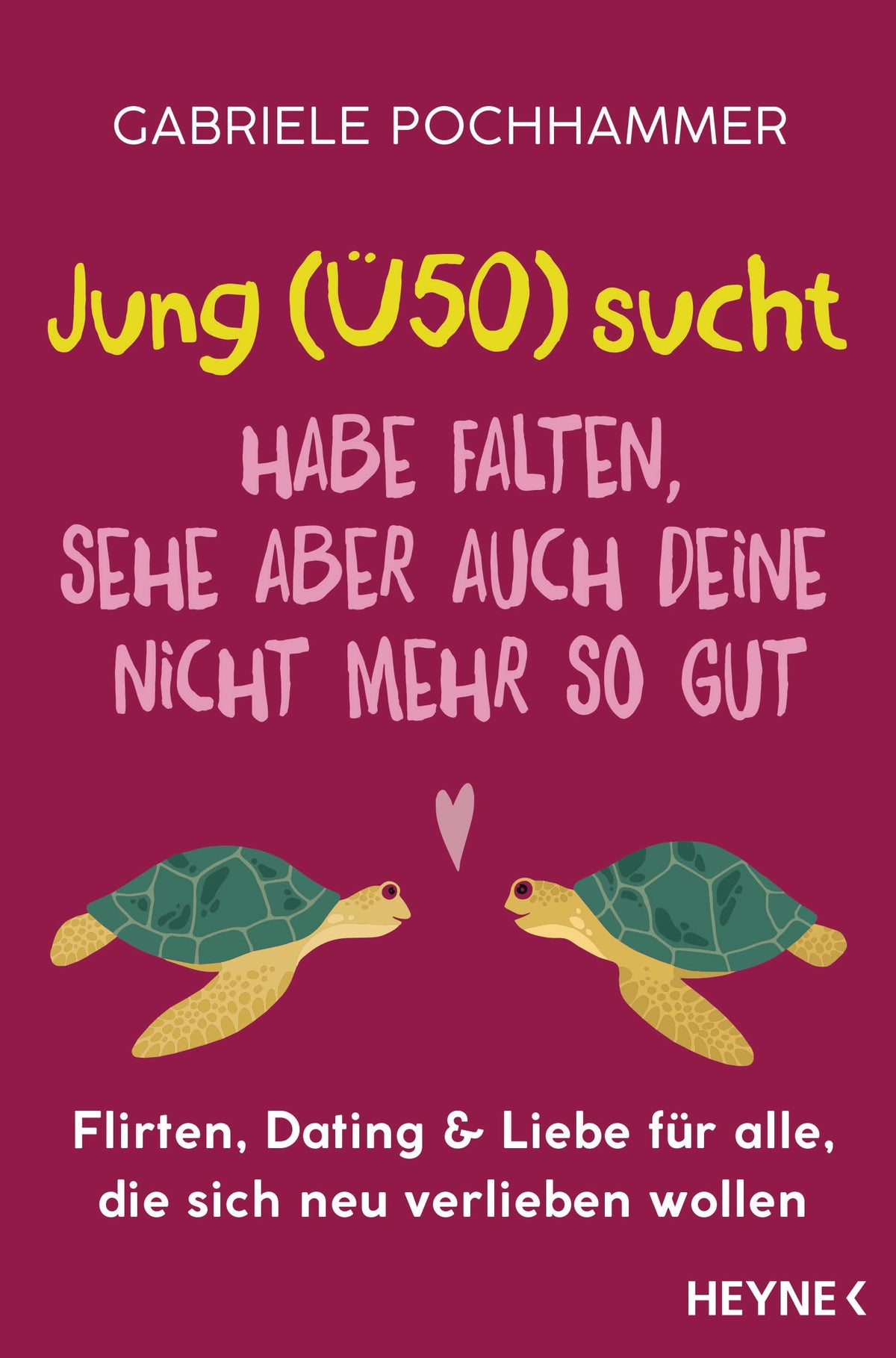 Jung (Ü50) sucht – Habe Falten, sehe aber auch deine nicht mehr so gut: Flirten, Dating & Liebe für alle, die sich neu verlieben wollen