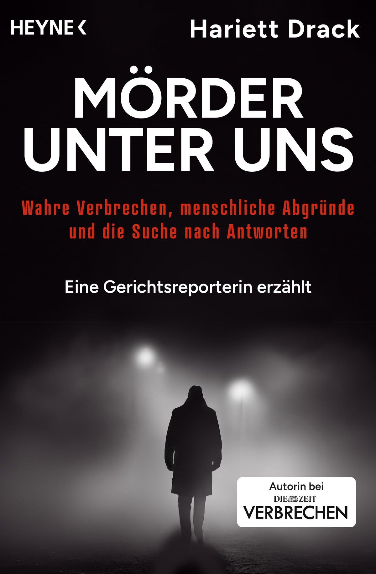 Mörder unter uns: Wahre Verbrechen, menschliche Abgründe und die Suche nach Antworten – Eine Gerichtsreporterin erzählt - Mit einem Vorwort von Daniel Müller, Chefredakteuer ZEIT Verbrechen