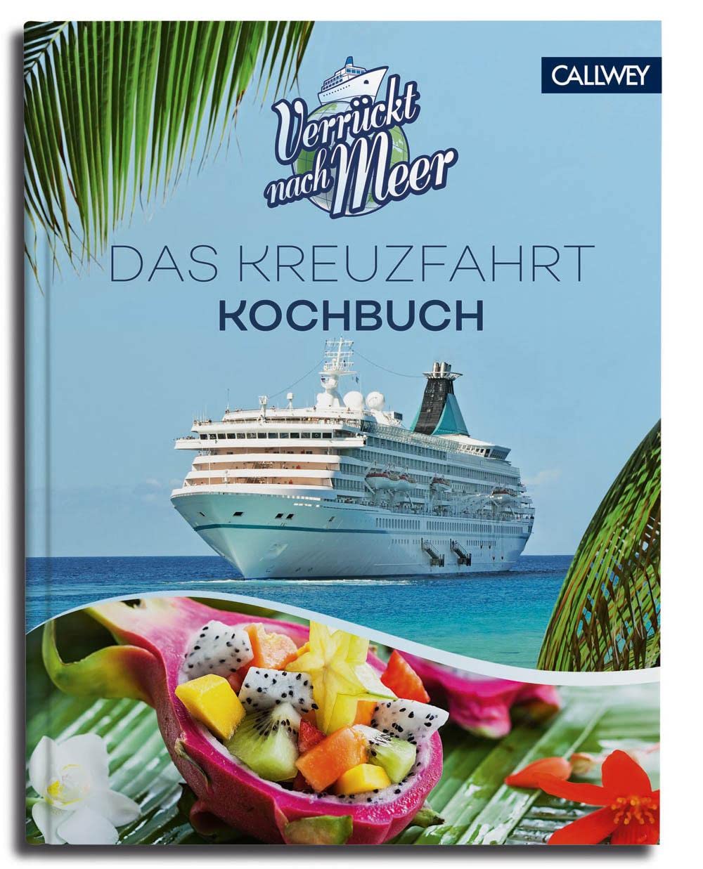 Verrückt nach Meer: Das Kreuzfahrt-Kochbuch