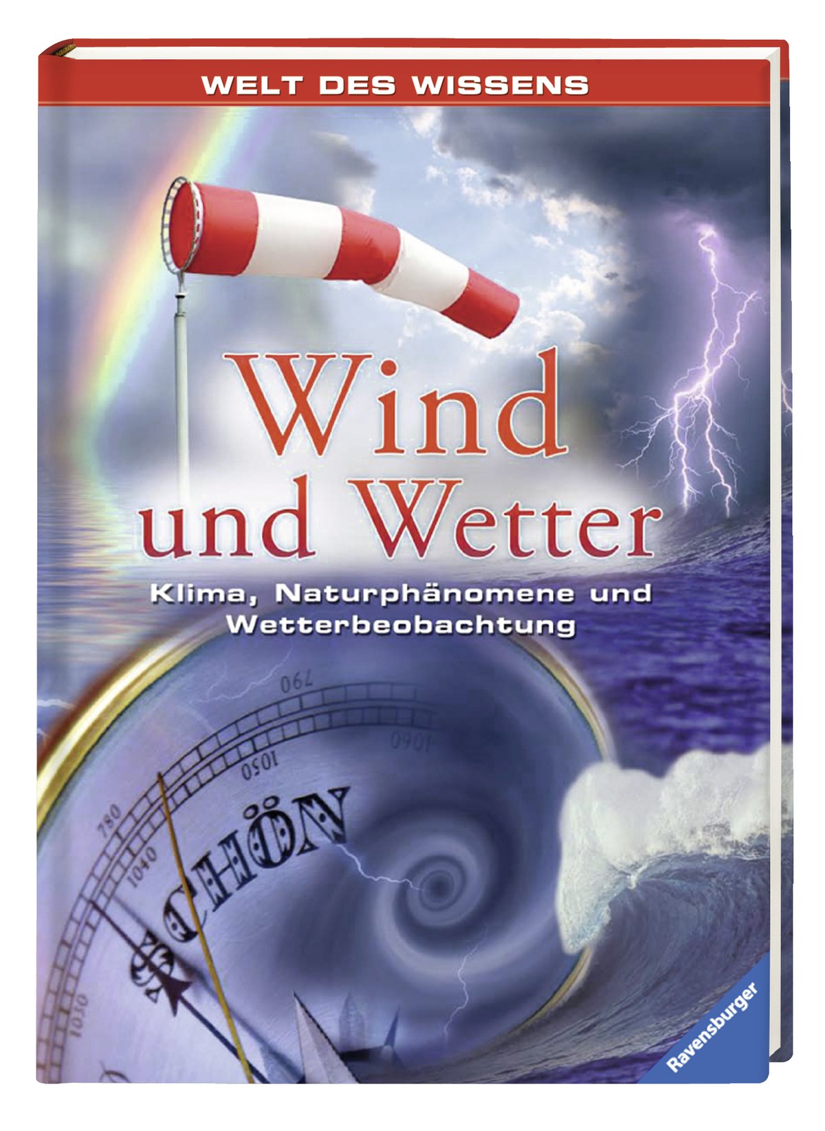 Wind und Wetter: Klima, Naturphänomene und Wetterbeobachtung (Welt des Wissens)