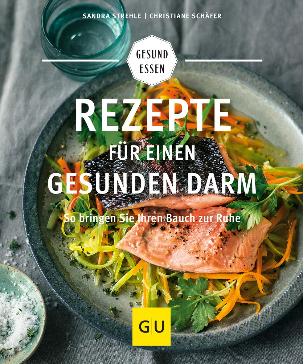 Rezepte für einen gesunden Darm: Gesunde Verdauung leicht gemacht – Tipps und Gerichte für mehr Wohlbefinden (GU Gesund essen)