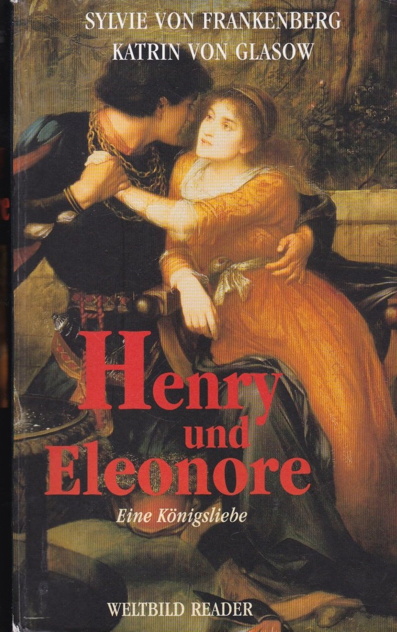 Henry und Eleonore : eine Königsliebe.