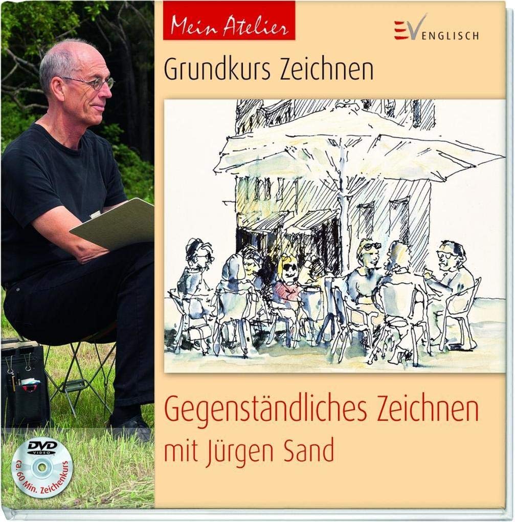 Grundkurs Zeichnen - Gegenständliches Zeichnen: mit Jürgen Sand (Mein Atelier)