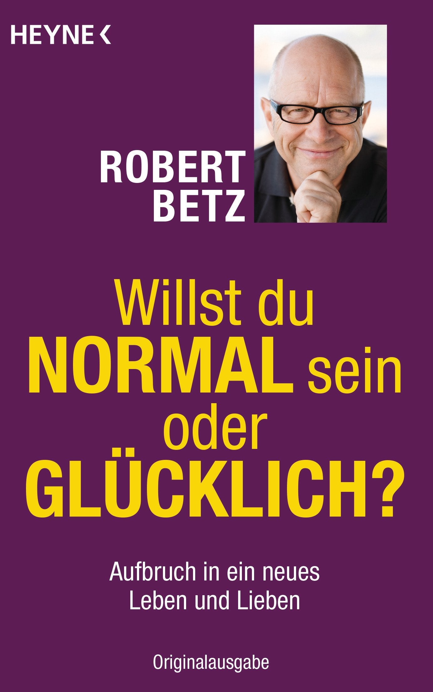 Willst du normal sein oder glücklich?: Aufbruch in ein neues Leben und Lieben