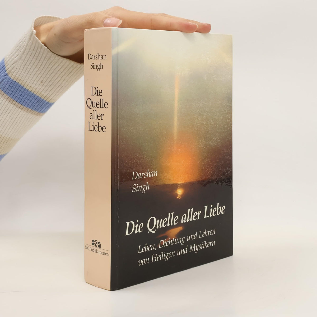 Die Quelle aller Liebe. Leben, Dichtung und Lehren von Heiligen und Mystikern