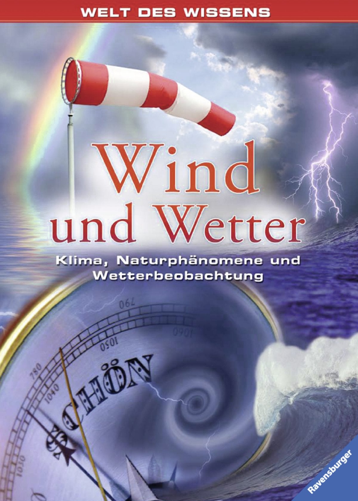 Wind und Wetter: Klima, Naturphänomene und Wetterbeobachtung (Welt des Wissens)
