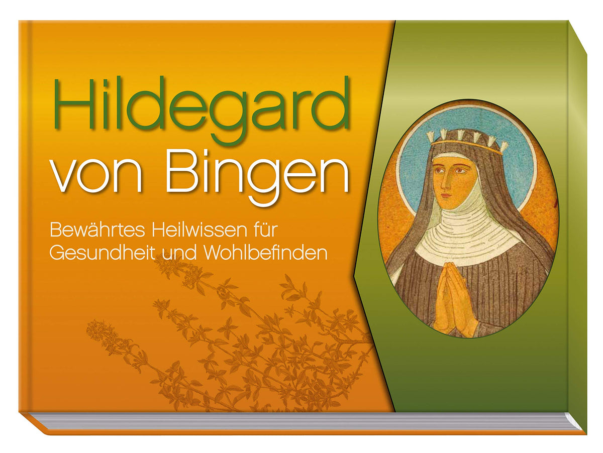 Hildegard von Bingen: Bewährtes Heilwissen für Gesundheit und Wohlbefinden