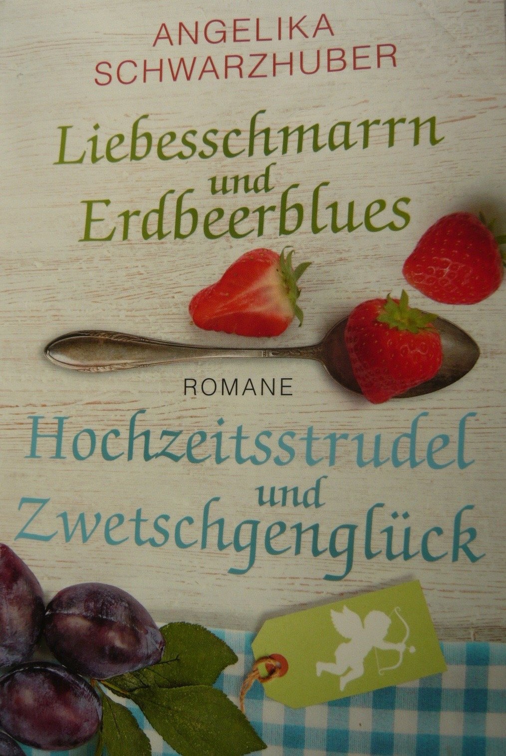 Liebesschmarren und Erdbeerblus & Hochzeitsstrudel und Zwetschgenglück