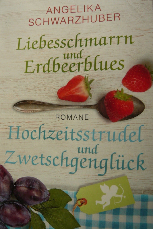 Liebesschmarren und Erdbeerblus & Hochzeitsstrudel und Zwetschgenglück