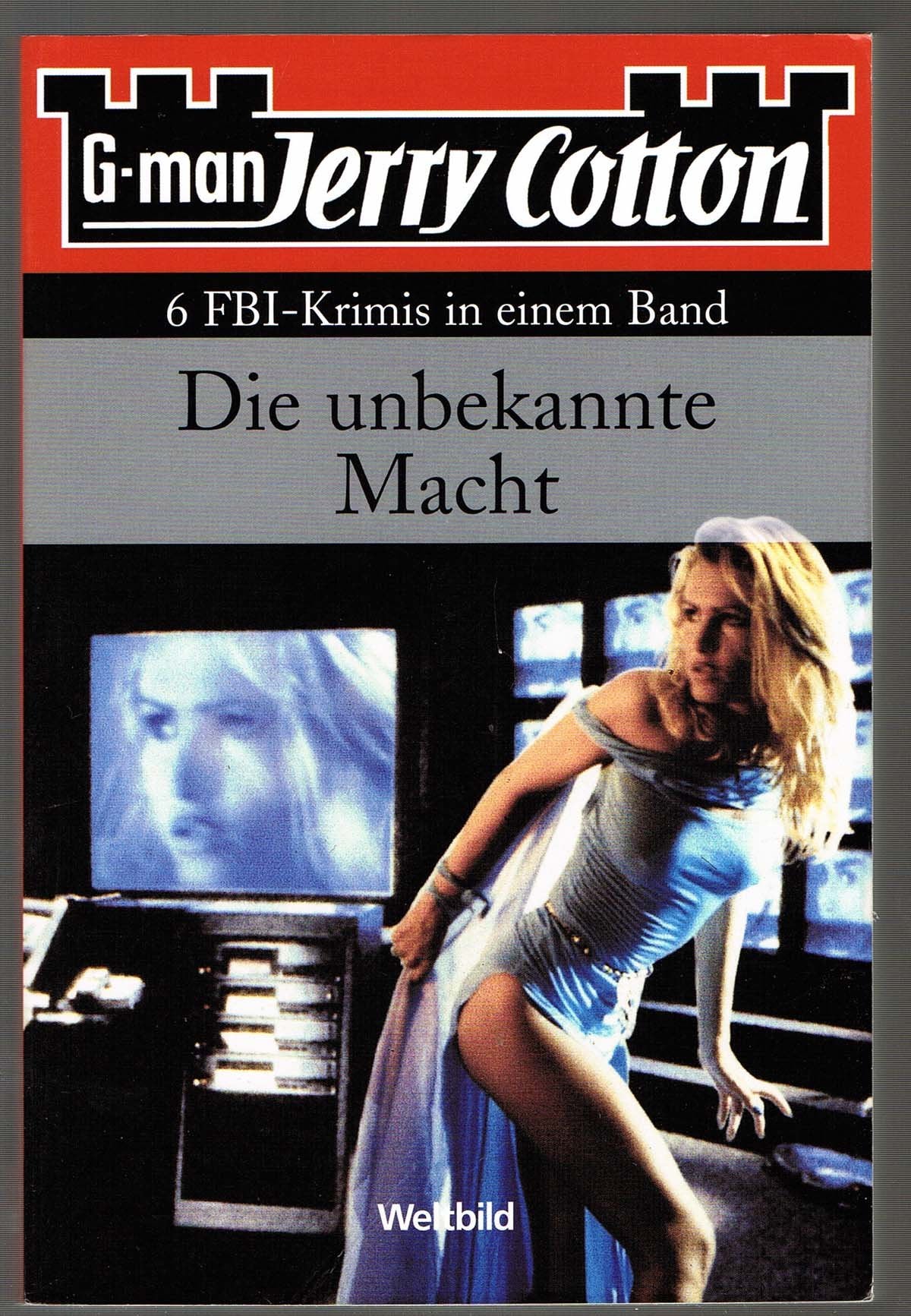 G-man. Jerry Cotton. Der Kriminalroman, von dem die Welt spricht. 6 FBI-Krimis in einem Band. Die unbekannte Macht.