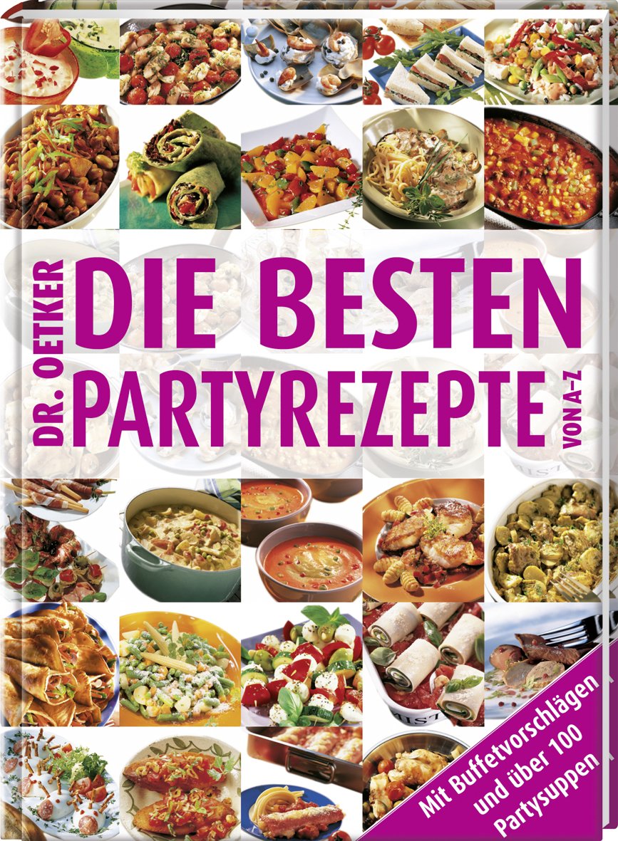 Die besten Partyrezepte von A - Z: Mit Buffetvorschlägen und über 100 Partysuppen