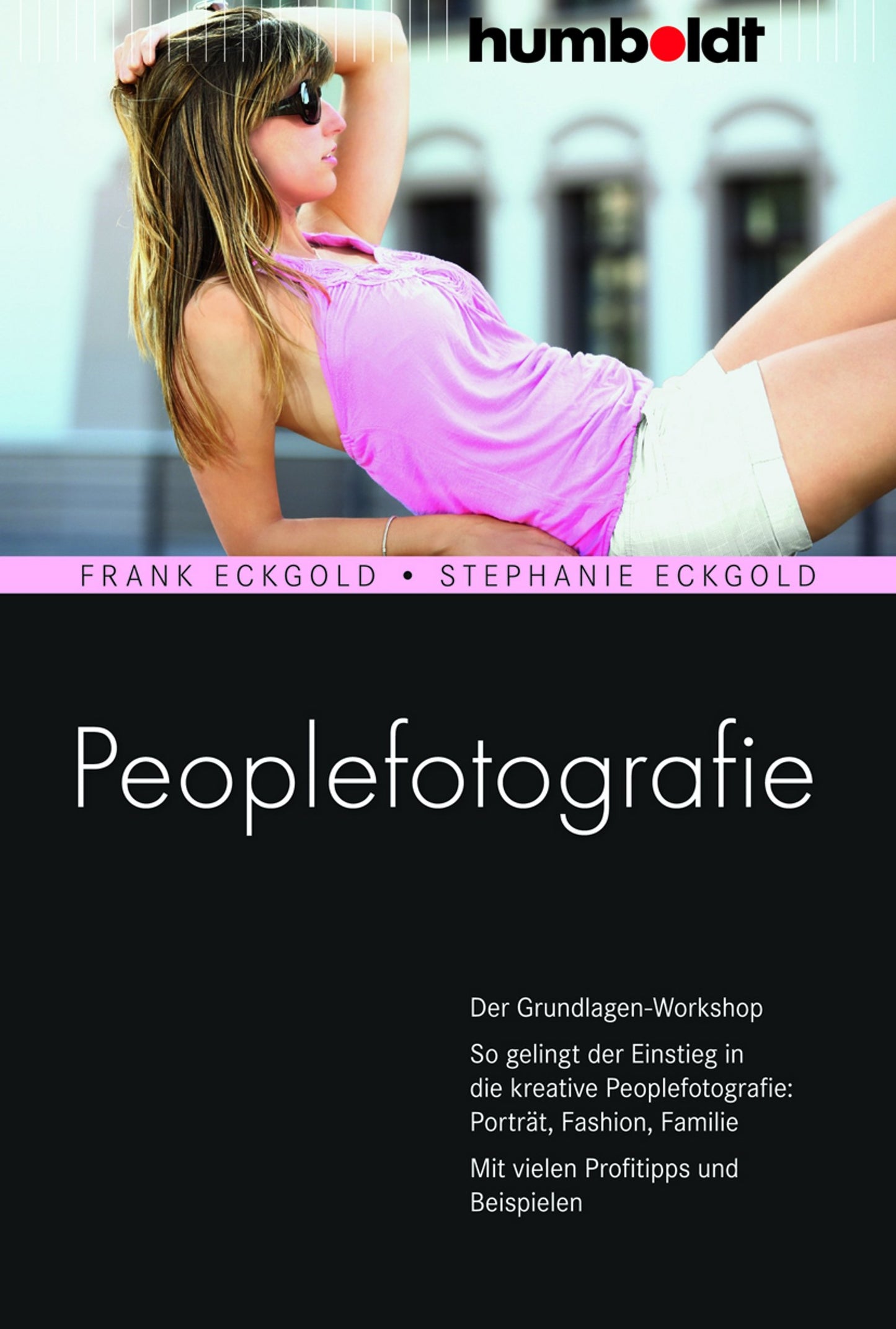 Peoplefotografie: Der Grundlagen-Workshop. So gelingt der Einstieg in die kreative Peoplefotografie: Porträt, Fashion, Familie. Mit vielen Profitipps und Beispielen (humboldt - Freizeit & Hobby)