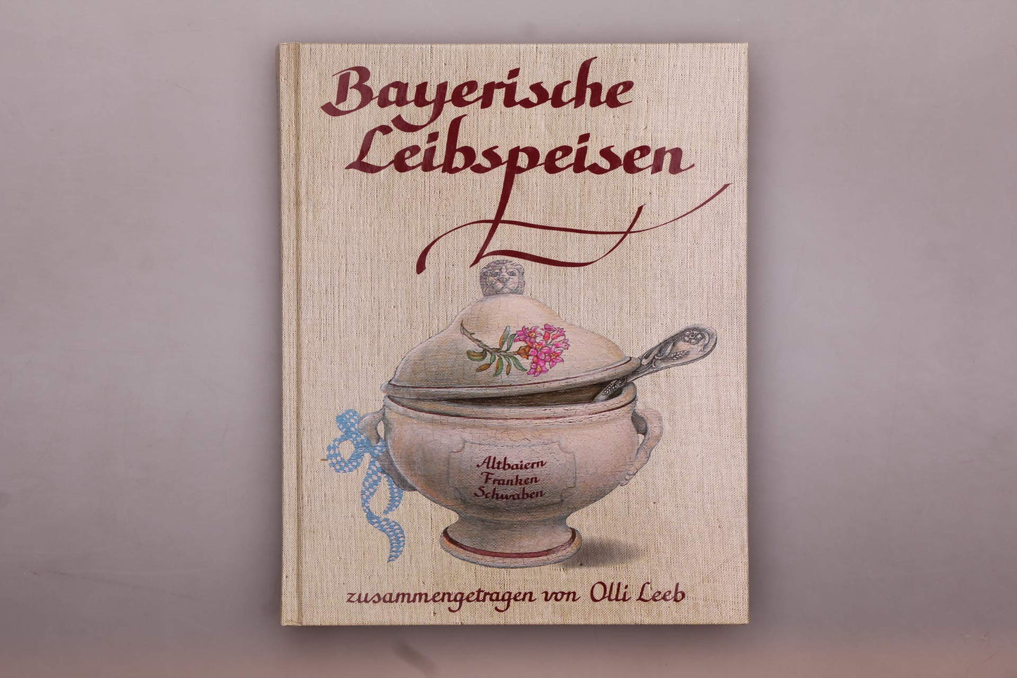 Bayerische Leibspeisen: Aus Altbaiern, Franken und Schwaben - zusammengetragen von Olli Leeb (Olli Leebs Kochbücher)