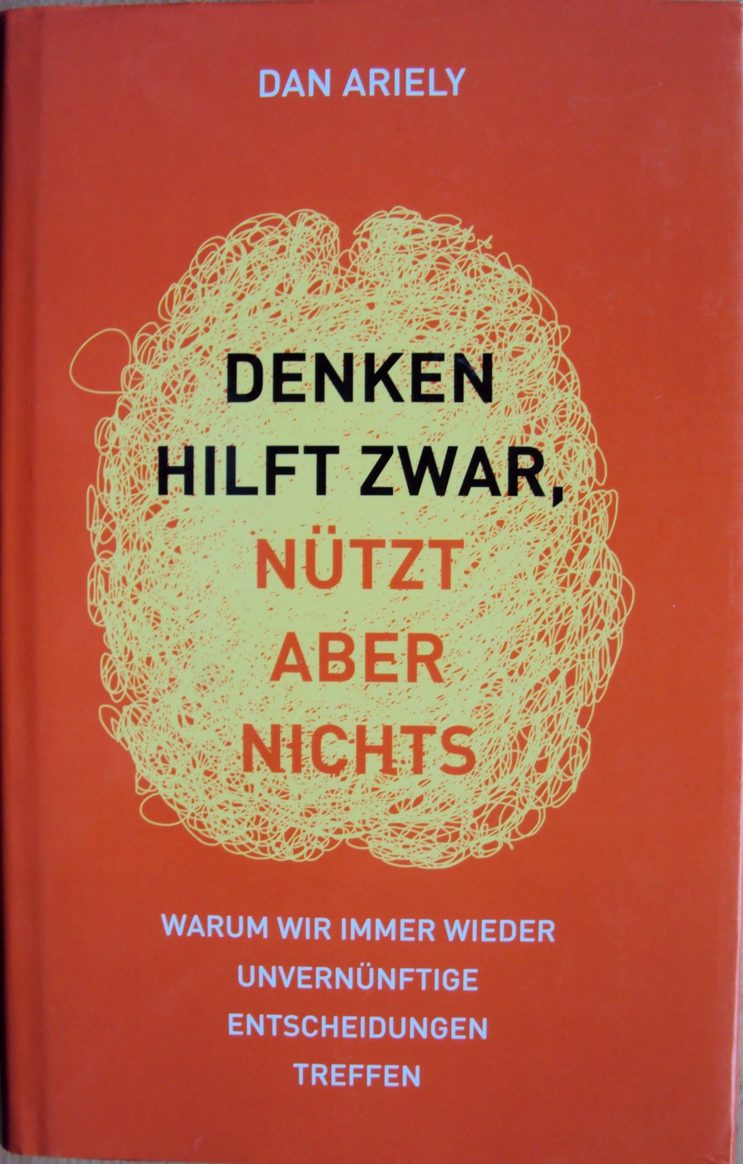 Denken hilft zwar, nützt aber nichts. Warum wir immer wieder unvernünftige Entscheidungen treffen.