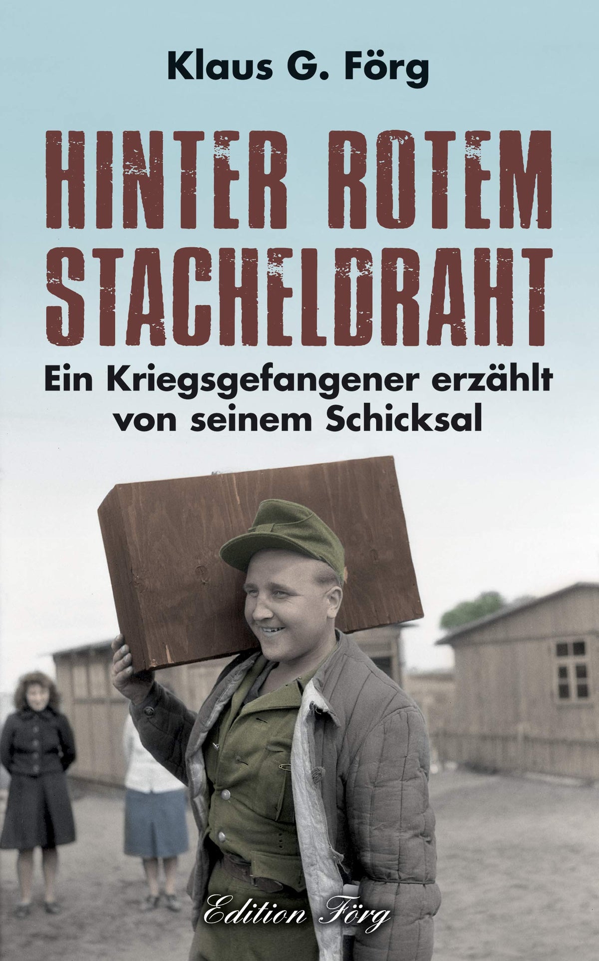 Hinter rotem Stacheldraht: Ein Kriegsgefangener erzählt von seinem Schicksal