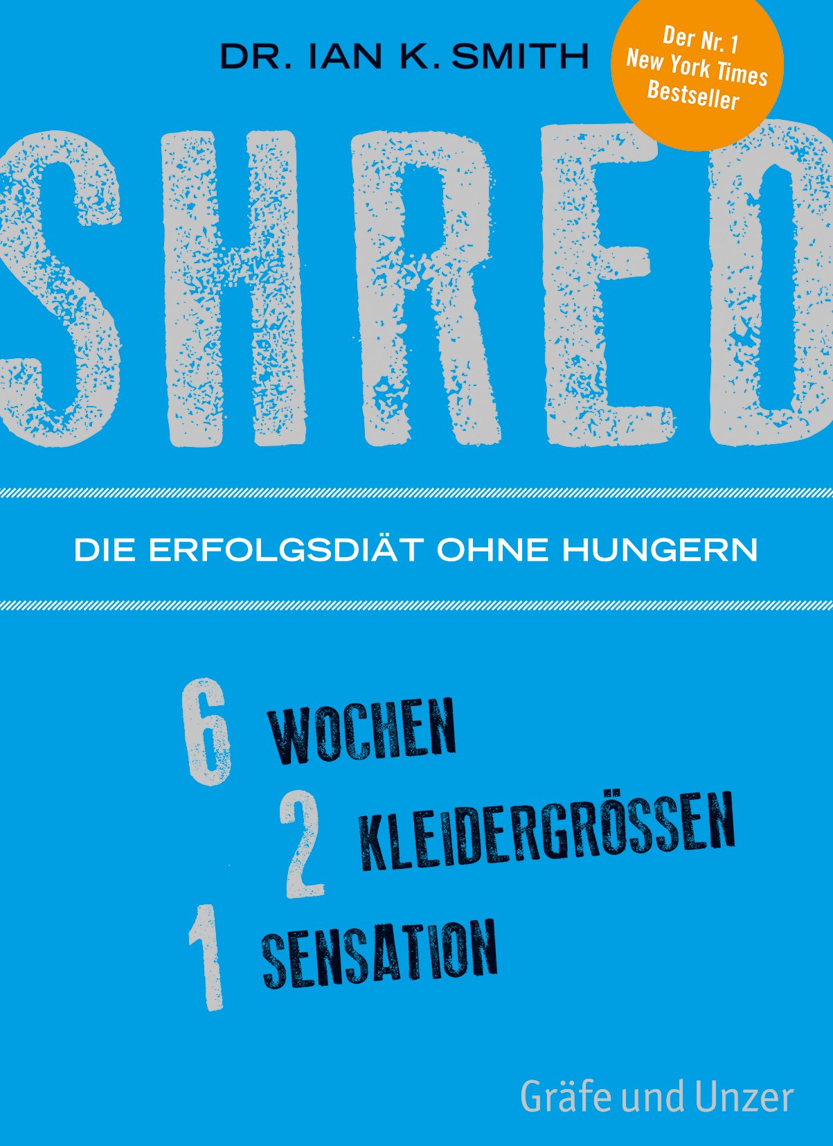 SHRED - Die Erfolgsdiät ohne Hungern: 6 Wochen, 2 Kleidergrößen, 1 Sensation