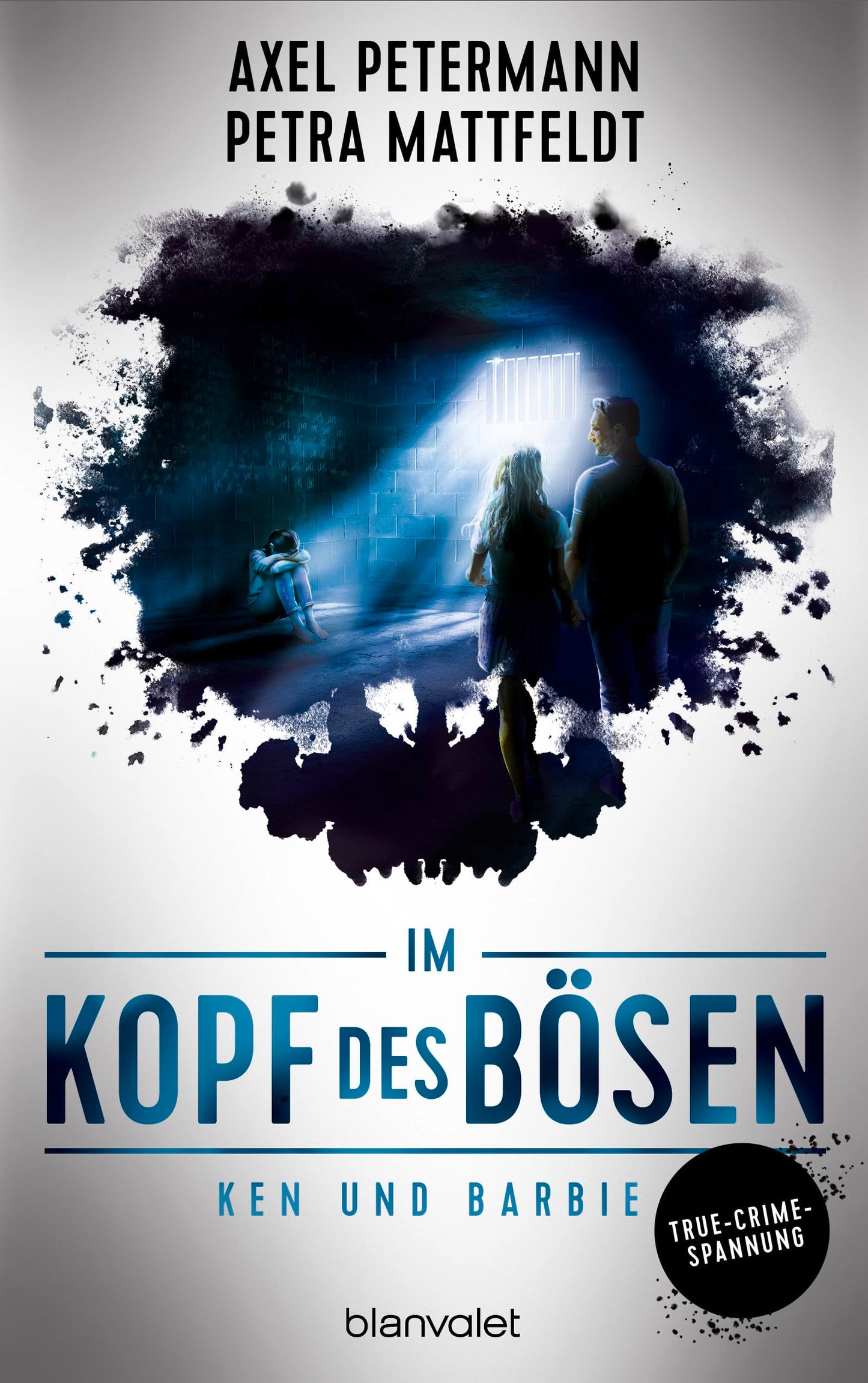 Im Kopf des Bösen - Ken und Barbie: Kriminalroman - Authentischer True-Crime-Thriller von den SPIEGEL-Bestsellerautoren Petra Mattfeldt und Axel Petermann (Die "Im Kopf des Bösen"-Reihe, Band 2)