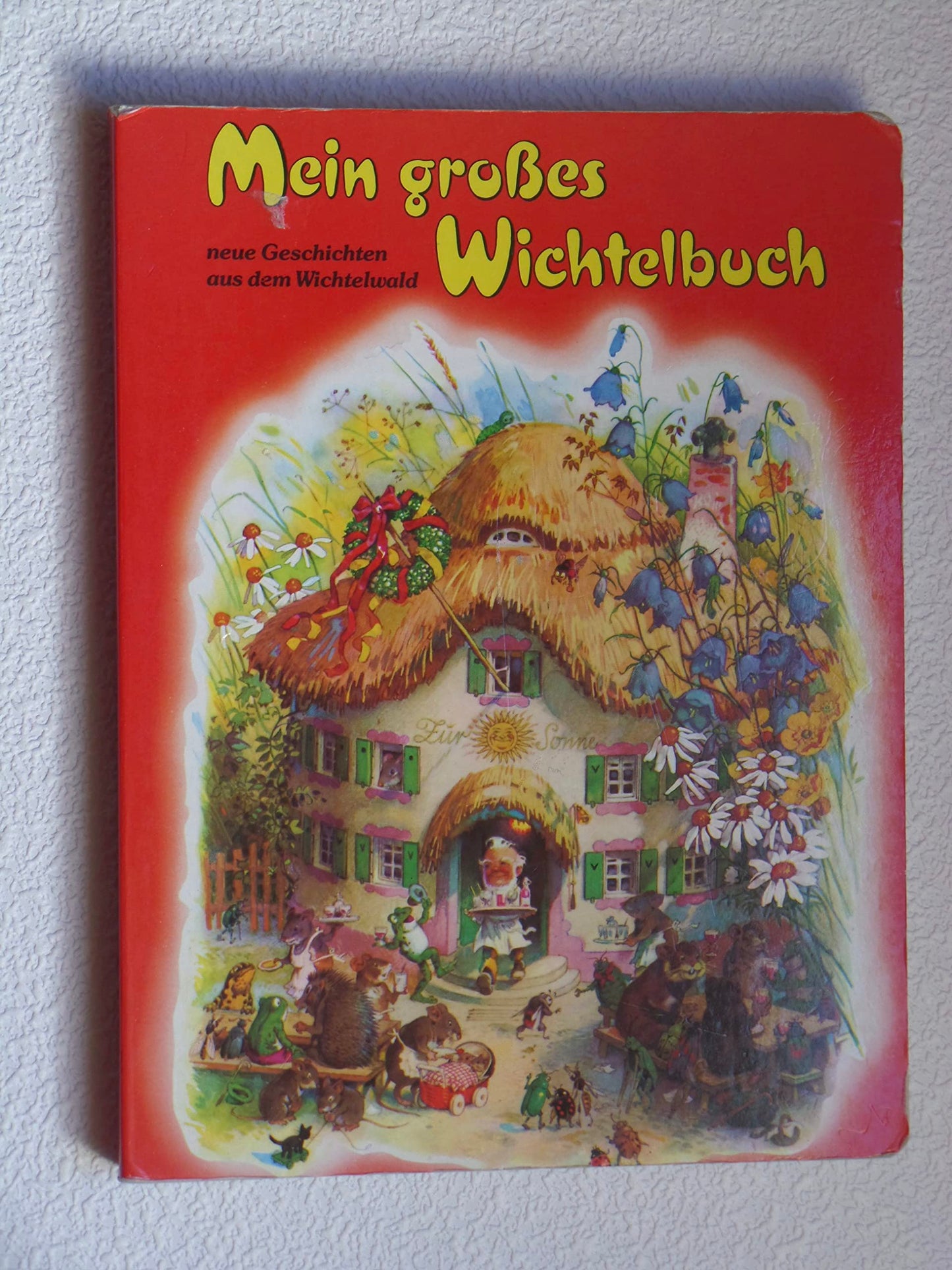 Mein großes Wichtelbuch - neue Geschichten aus dem Wichtelwald